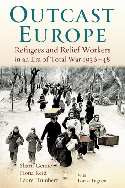 Outcast Europe : Refugees and Relief Workers in an Era of Total War 1936-48, Paperback / softback Book