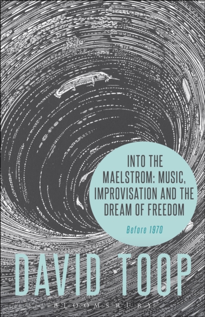 Into the Maelstrom: Music, Improvisation and the Dream of Freedom : Before 1970, PDF eBook