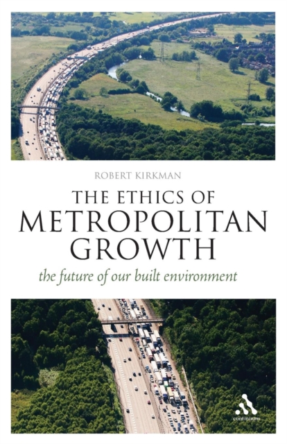The Ethics of Metropolitan Growth : The Future of our Built Environment, Paperback / softback Book