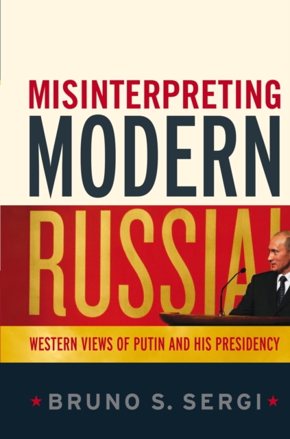 Misinterpreting Modern Russia : Western Views of Putin and His Presidency, EPUB eBook