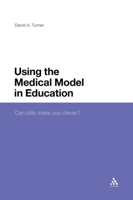 Using the Medical Model in Education : Can Pills Make You Clever?, Paperback / softback Book