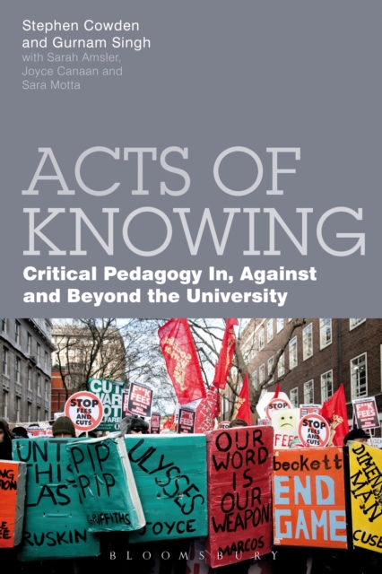 Acts of Knowing : Critical Pedagogy in, Against and Beyond the University, Paperback / softback Book