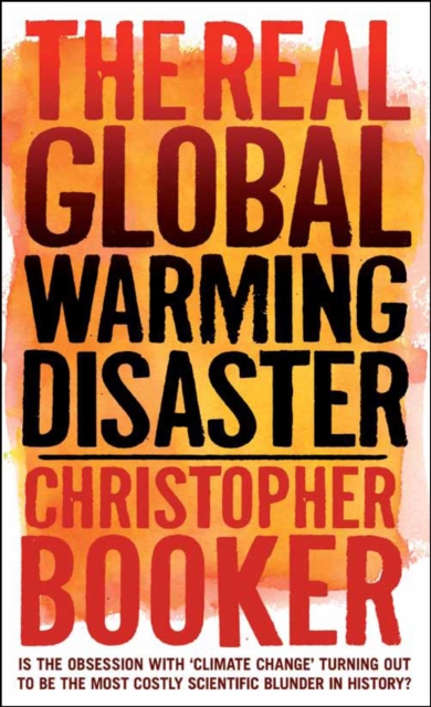 The Real Global Warming Disaster : Is the obsession with 'climate change' turning out to be the most costly scientific blunder in history?, EPUB eBook