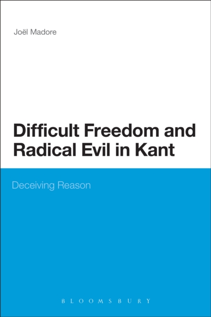 Difficult Freedom and Radical Evil in Kant : Deceiving Reason, PDF eBook