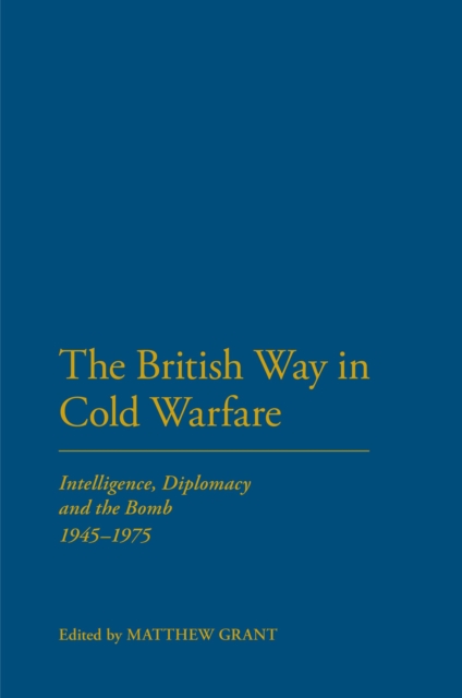 The British Way in Cold Warfare : Intelligence, Diplomacy and the Bomb 1945-1975, EPUB eBook