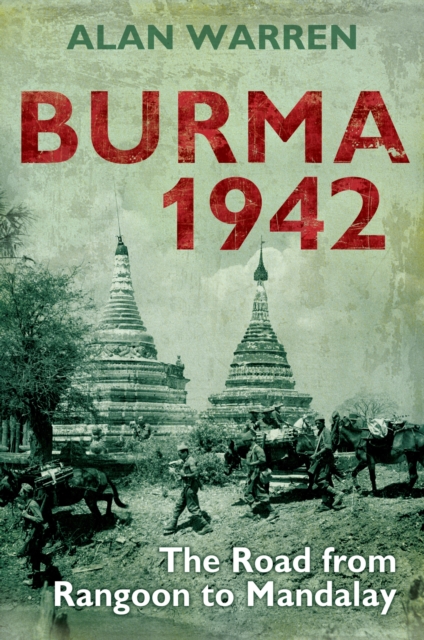 Burma 1942 : The Road from Rangoon to Mandalay, EPUB eBook