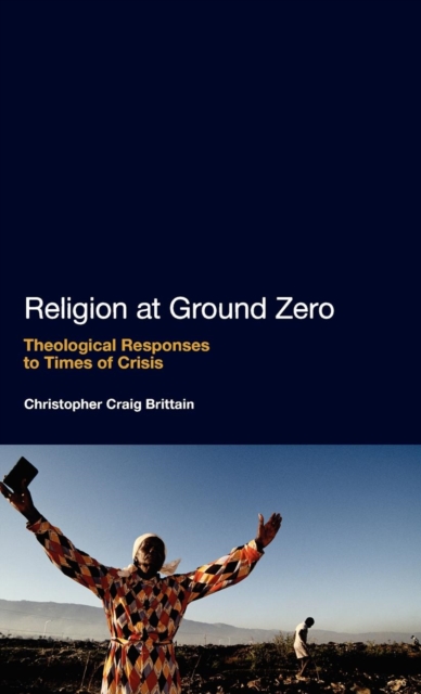 Religion at Ground Zero : Theological Responses to Times of Crisis, Hardback Book