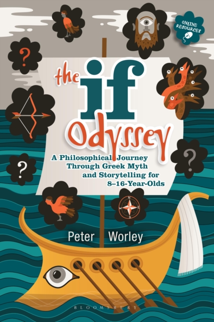 The If Odyssey : A Philosophical Journey Through Greek Myth and Storytelling for 8 - 16-Year-Olds, EPUB eBook