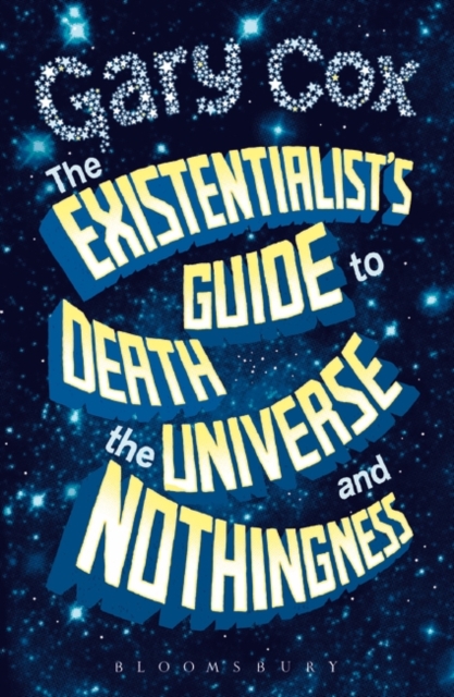 The Existentialist's Guide to Death, the Universe and Nothingness, Hardback Book