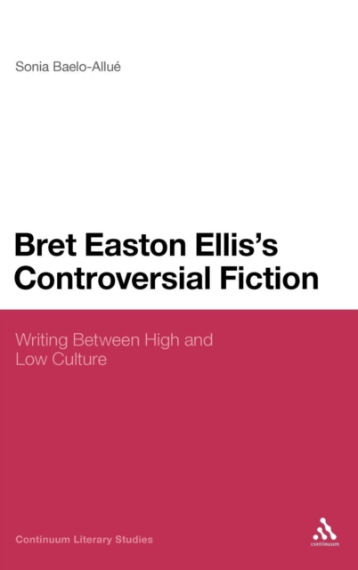 Bret Easton Ellis's Controversial Fiction : Writing Between High and Low Culture, Hardback Book