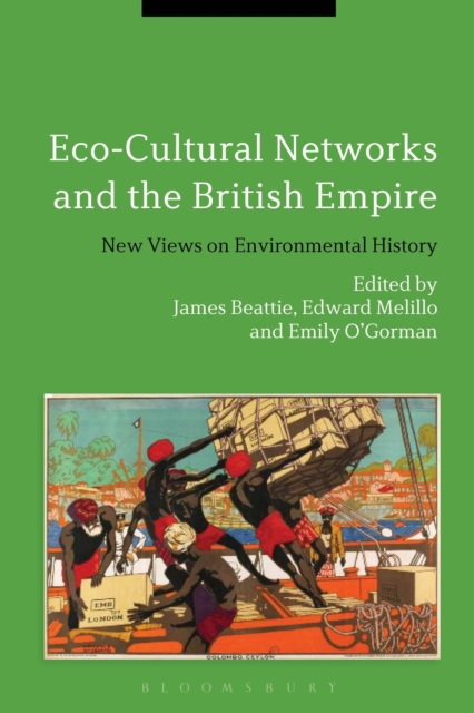 Eco-Cultural Networks and the British Empire : New Views on Environmental History, Hardback Book