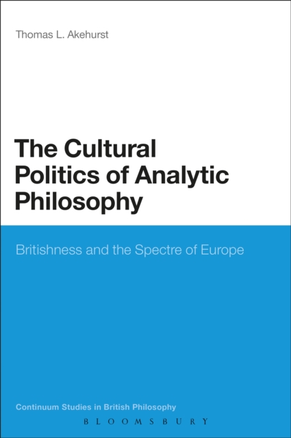The Cultural Politics of Analytic Philosophy : Britishness and the Spectre of Europe, EPUB eBook