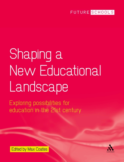 Shaping a New Educational Landscape : Exploring Possibilities for Education in the 21st Century, PDF eBook