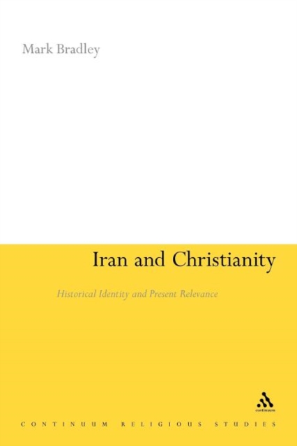 Iran and Christianity : Historical Identity and Present Relevance, Paperback / softback Book