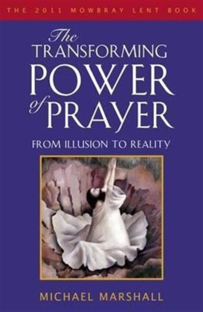 The Transforming Power of Prayer : From Illusion to Reality, Paperback / softback Book