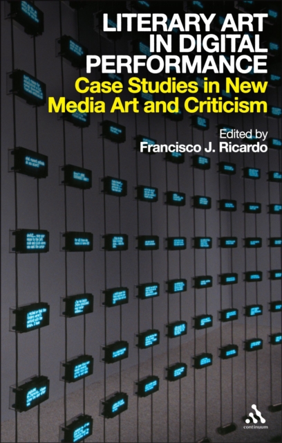 Literary Art in Digital Performance : Case Studies in New Media Art and Criticism, PDF eBook