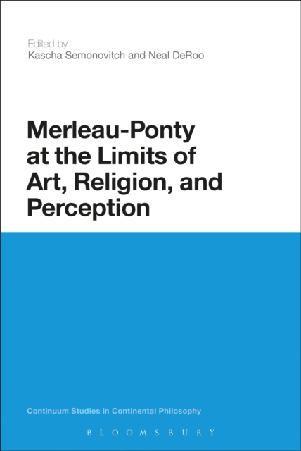 Merleau-Ponty at the Limits of Art, Religion, and Perception, EPUB eBook