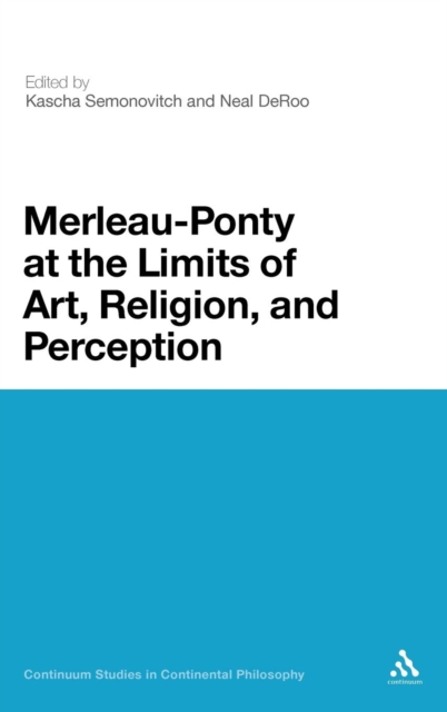 Merleau-Ponty at the Limits of Art, Religion, and Perception, Hardback Book