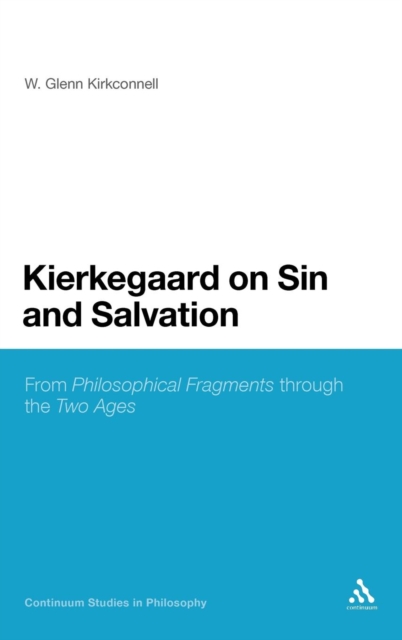 Kierkegaard on Sin and Salvation : From Philosophical Fragments through the Two Ages, Hardback Book