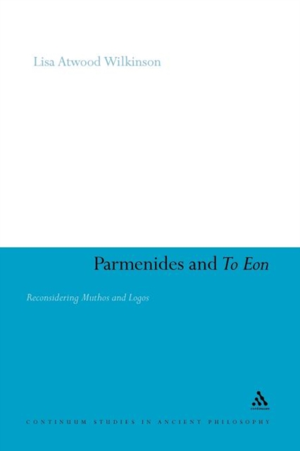 Parmenides and To Eon : Reconsidering Muthos and Logos, Paperback / softback Book