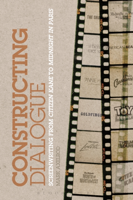 Constructing Dialogue : Screenwriting from Citizen Kane to Midnight in Paris, EPUB eBook