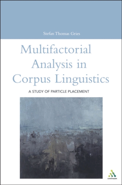 Multifactorial Analysis in Corpus Linguistics : A Study of Particle Placement, PDF eBook