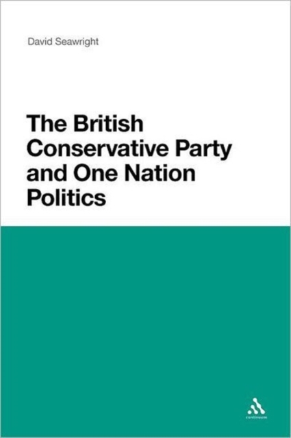 The British Conservative Party and One Nation Politics, Paperback / softback Book