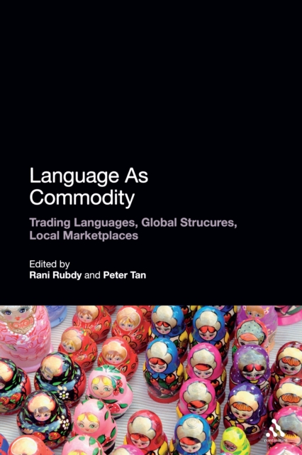 Language As Commodity : Global Structures, Local Marketplaces, PDF eBook