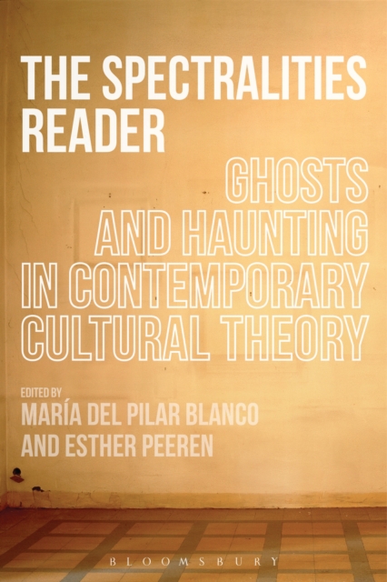The Spectralities Reader : Ghosts and Haunting in Contemporary Cultural Theory, PDF eBook