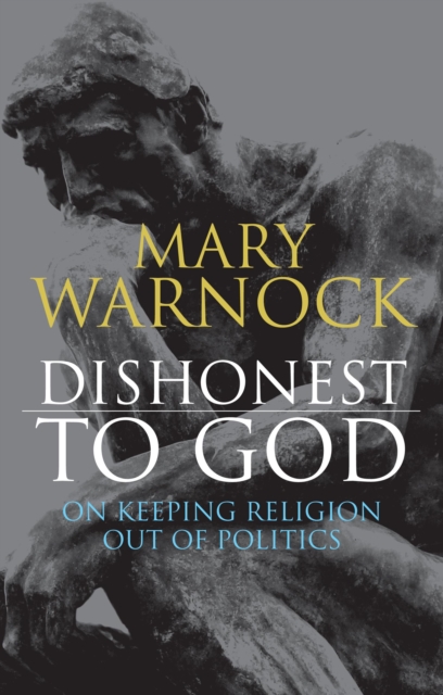 Dishonest to God : On Keeping Religion Out of Politics, PDF eBook