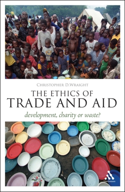 The Ethics of Trade and Aid : Development, Charity or Waste?, Paperback / softback Book