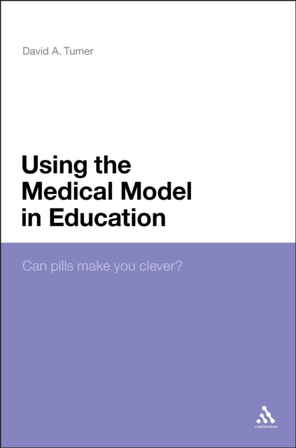 Using the Medical Model in Education : Can Pills Make You Clever?, EPUB eBook