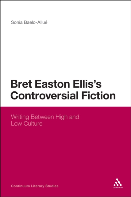 Bret Easton Ellis's Controversial Fiction : Writing Between High and Low Culture, PDF eBook