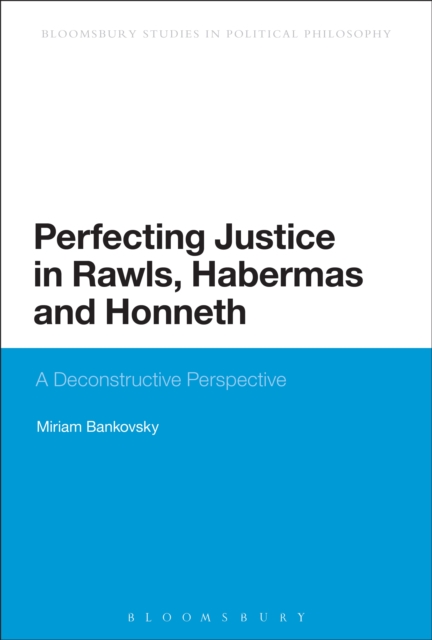 Perfecting Justice in Rawls, Habermas and Honneth : A Deconstructive Perspective, PDF eBook