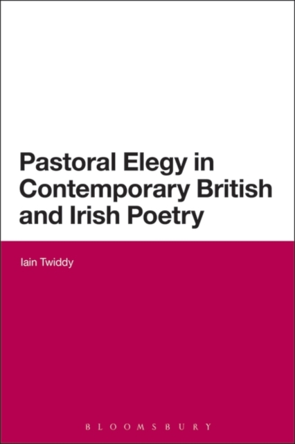 Pastoral Elegy in Contemporary British and Irish Poetry, PDF eBook