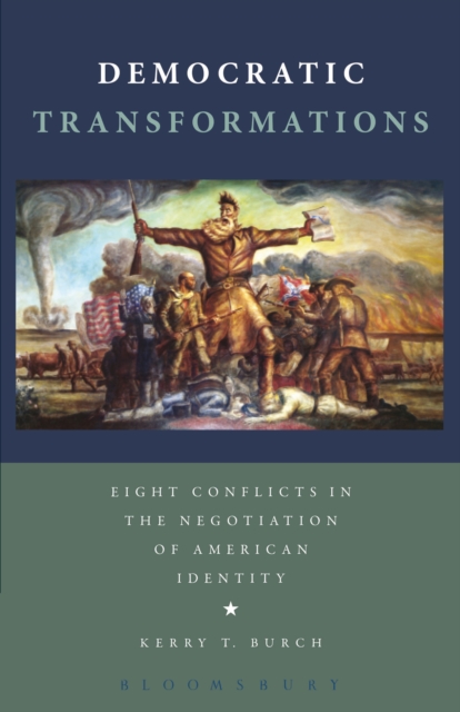 Democratic Transformations : Eight Conflicts in the Negotiation of American Identity, EPUB eBook