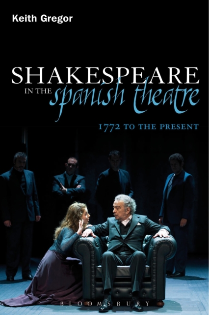 Shakespeare in the Spanish Theatre : 1772 to the Present, EPUB eBook