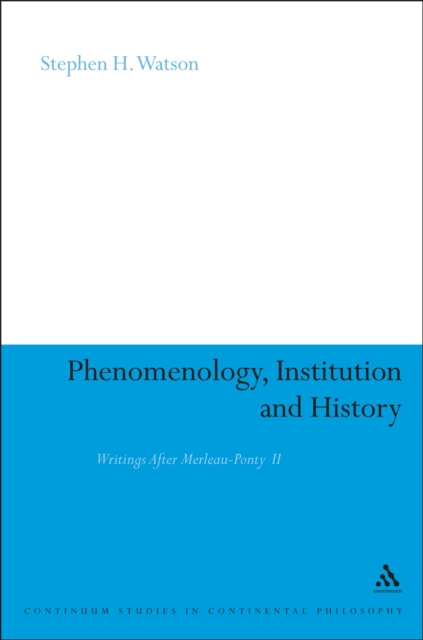 Phenomenology, Institution and History : Writings After Merleau-Ponty II, EPUB eBook