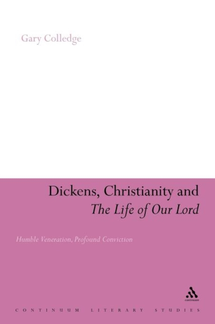 Dickens, Christianity and 'The Life of Our Lord' : Humble Veneration, Profound Conviction, Paperback / softback Book
