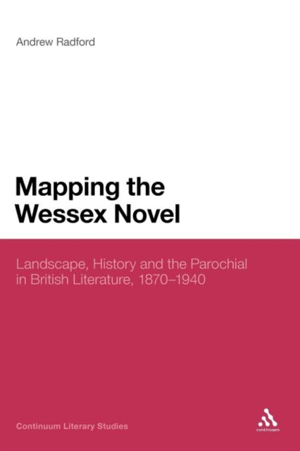 Mapping the Wessex Novel : Landscape, History and the Parochial in British Literature, 1870-1940, Paperback / softback Book