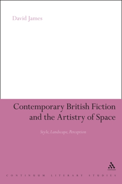 Contemporary British Fiction and the Artistry of Space : Style, Landscape, Perception, Paperback / softback Book