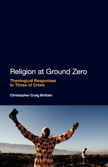 Religion at Ground Zero : Theological Responses to Times of Crisis, Paperback / softback Book