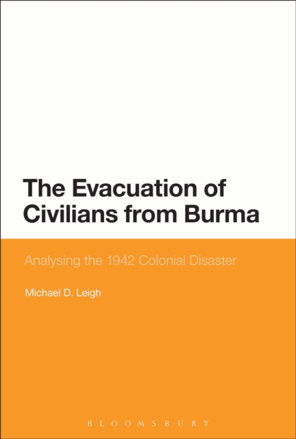 The Evacuation of Civilians from Burma : Analysing the 1942 Colonial Disaster, EPUB eBook