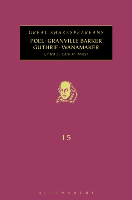 Poel, Granville Barker, Guthrie, Wanamaker : Great Shakespeareans: Volume XV, Hardback Book