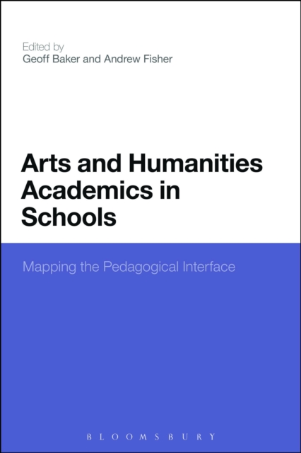 Arts and Humanities Academics in Schools : Mapping the Pedagogical Interface, Paperback / softback Book