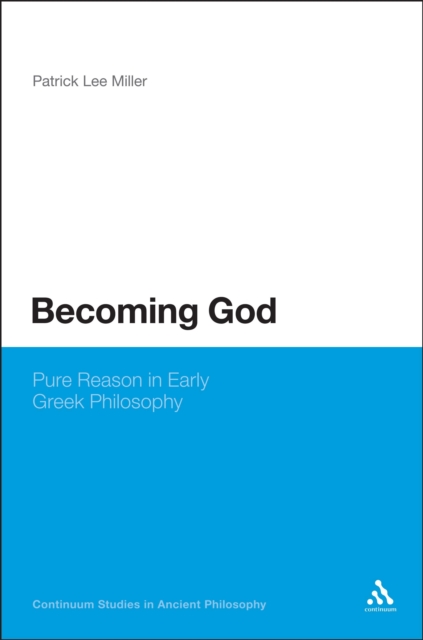 Becoming God : Pure Reason in Early Greek Philosophy, PDF eBook