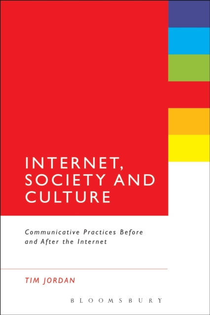Internet, Society and Culture : Communicative Practices Before and After the Internet, Hardback Book