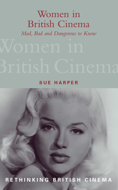 Women in British Cinema : Mad, Bad and Dangerous to Know, PDF eBook