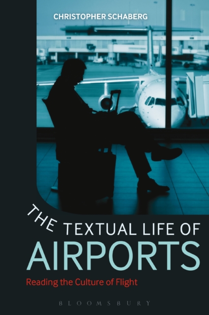 The Textual Life of Airports : Reading the Culture of Flight, PDF eBook