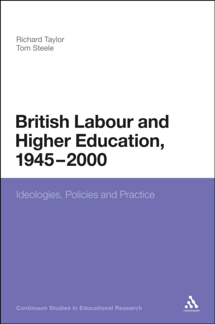 British Labour and Higher Education, 1945 to 2000 : Ideologies, Policies and Practice, EPUB eBook